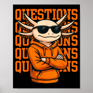 Axolotl Questions Tee Cool Axolotl Hoodie Streetwe Poster