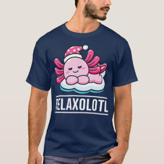 Axolotl Relaxolotl Funny Cute Mexican Axolotl Liza T-Shirt