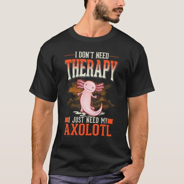 Axolotl Therapy Mexican Salamander Axolotl T-Shirt (Front)