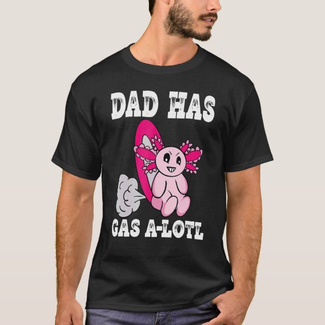 Axolotl with Gas Dad Has Gas   Farting Dad T-Shirt (Front)
