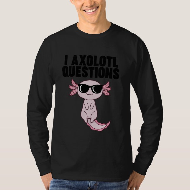Axolotl with Sunglasses I Axolotl Questions T-Shirt (Front)