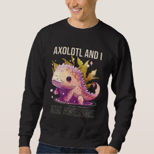 Axolotls And I Are Awesome Salamander Mexican Walk Sweatshirt