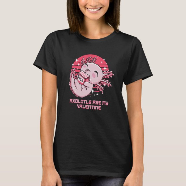 Axolotls Are My Valentine Salamander Humor Amphibi T-Shirt (Front)