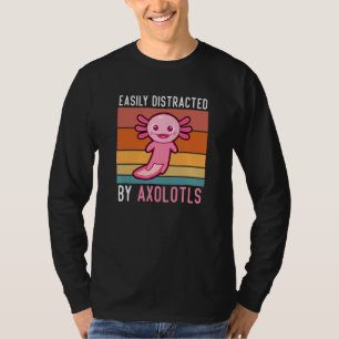 Axolotls Easily Distracted By Axolotls Cute Axolot T-Shirt