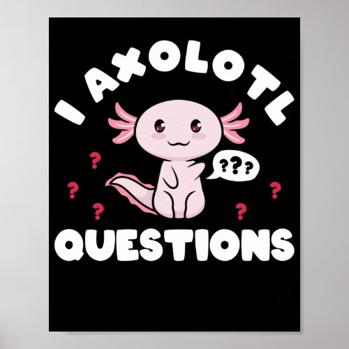 Axolotls I Axolotl Questions Kawaii Poster