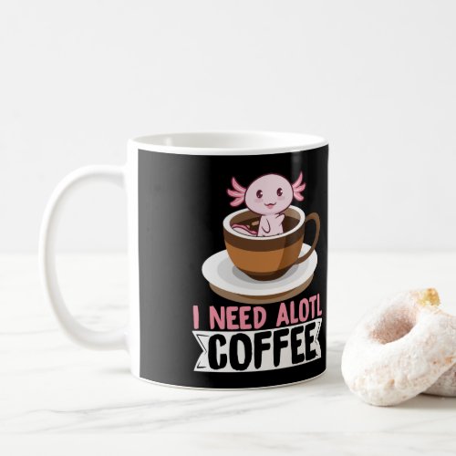 Axolotls I Need Alotl Coffee Kawaii Coffee Mug