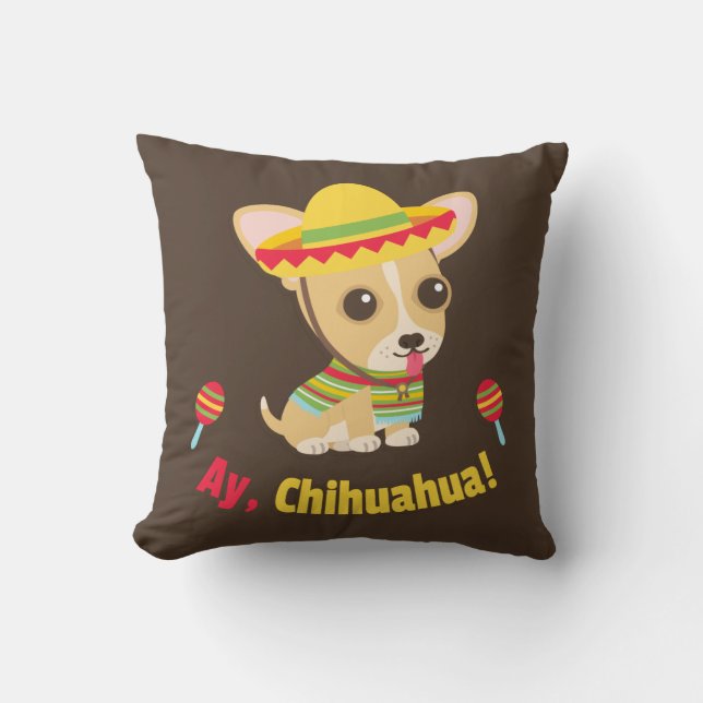 Ay Chihuahua Dog Mexican Room Decor Throw Pillow (Front)