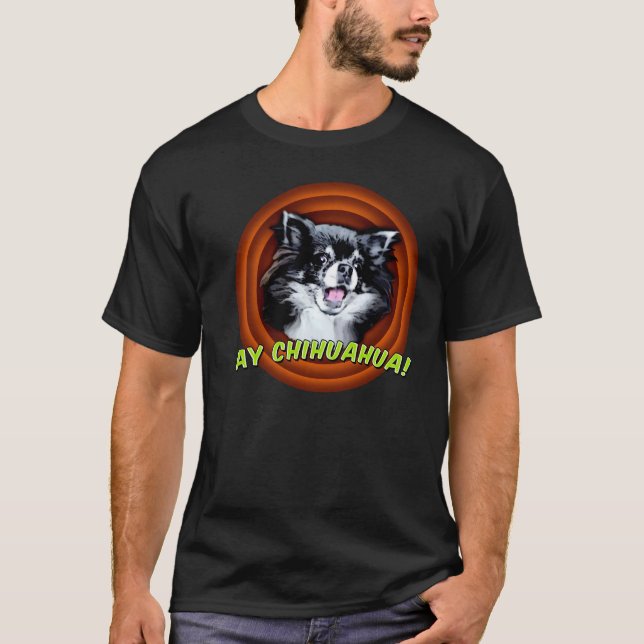 Ay Chihuahua! T-Shirt (Front)