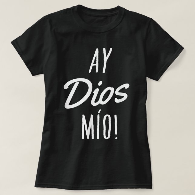 Ay Dios Mio Funny Mexican Quote Spanish T-Shirt (Design Front)