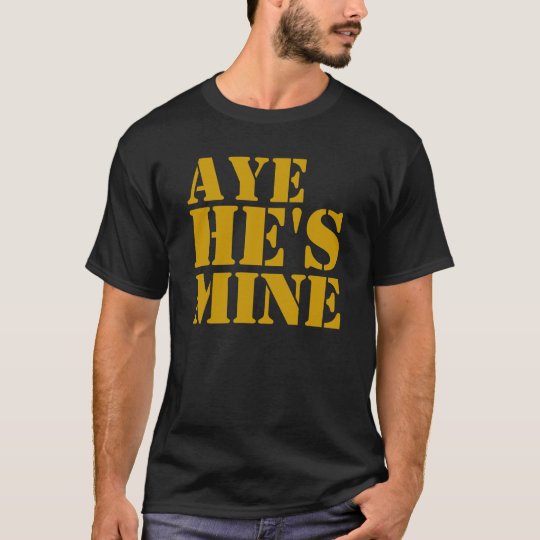 Aye He Mine Gifts T-Shirt