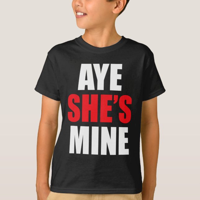 Aye He She Is Mine Matching Couple S - Cool Outfit T-Shirt (Front)