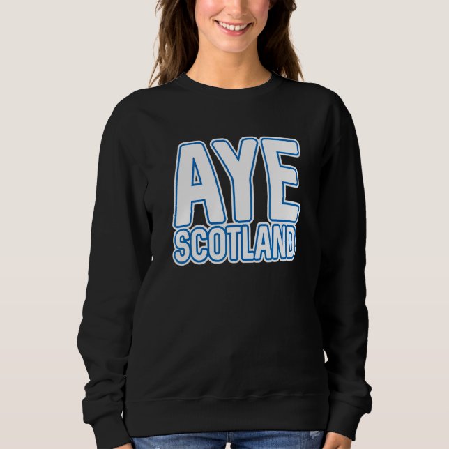 Aye Scotland  Scottish Independence Layered Text S Sweatshirt (Front)