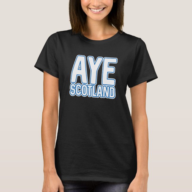 Aye Scotland  Scottish Independence Layered Text S T-Shirt (Front)