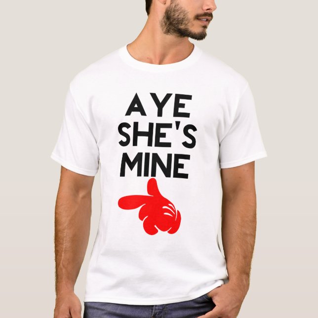 Aye She’s Mine T-Shirt (Front)