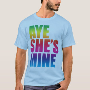 Aye She's Mine GLBT funny t shirt