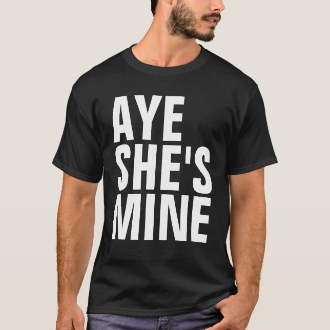 Aye She's Mine T-Shirts (Dark Colors) (Front)