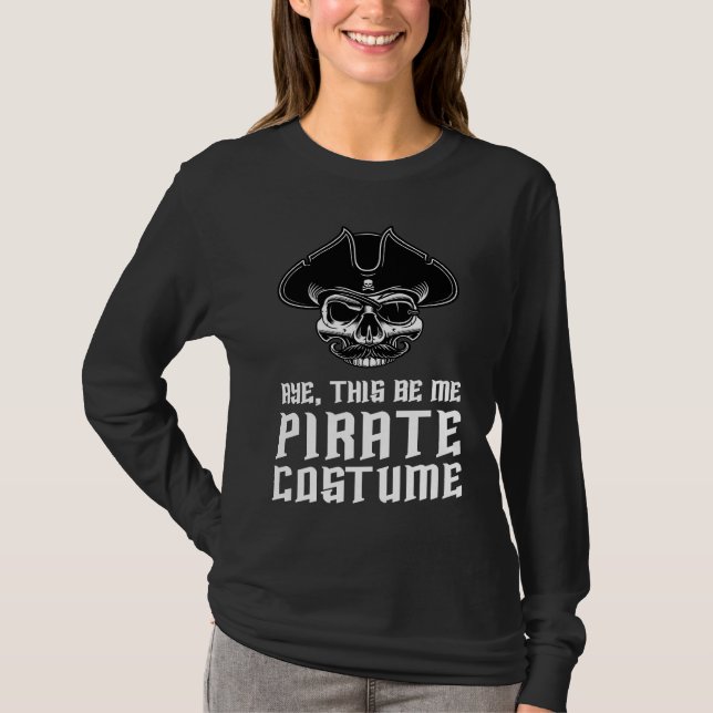 Aye This Be Me Pirate Costume Buccaneer Skull Hall T-Shirt (Front)