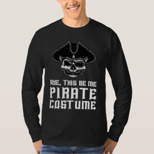 Aye This Be Me Pirate Costume Buccaneer Skull Hall T-Shirt