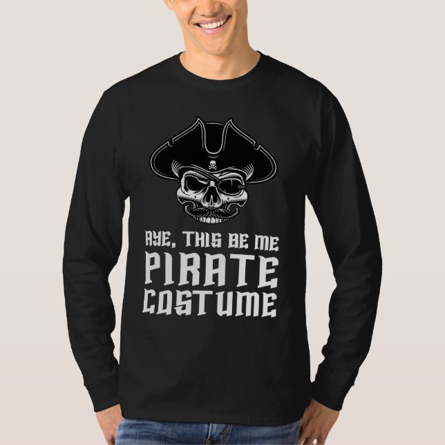 Aye This Be Me Pirate Costume Buccaneer Skull Hall T-Shirt (Front)