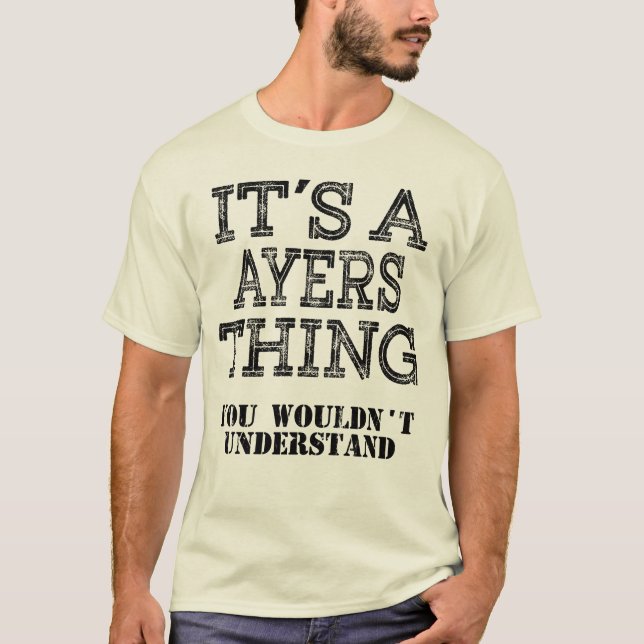 AYERS  Its A Thing You Wouldnt Understand Funny Cu T-Shirt (Front)