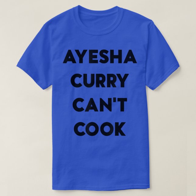 Ayesha Curry Can't Cook  T-Shirt (Design Front)