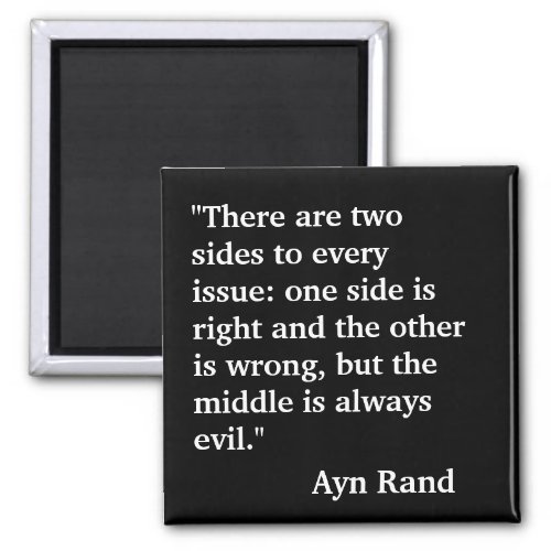 Ayn Rand quote There are two sides to every Magnet