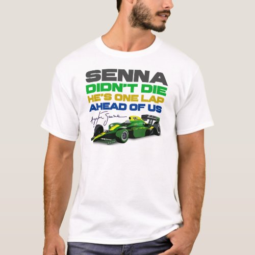 Ayrton Senna didnt die hes one lap ahead of us T_Shirt