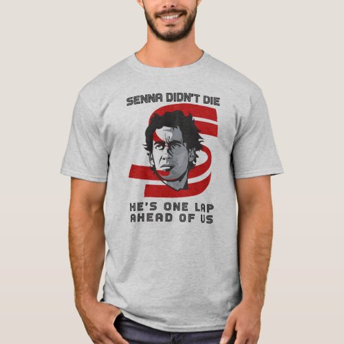 Ayrton Senna didnt die hes one lap ahead of us T_Shirt