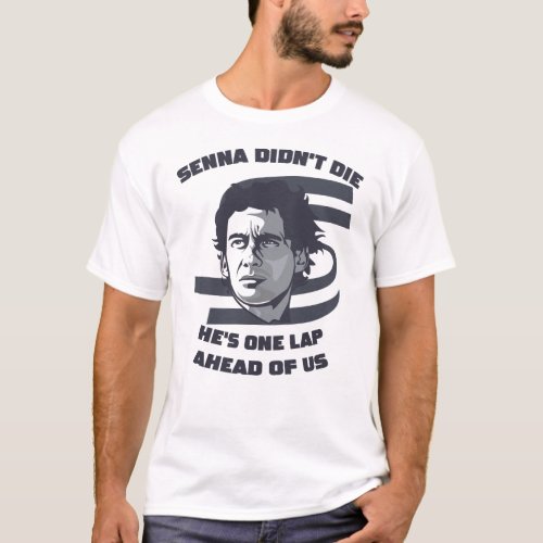 Ayrton Senna didnt die hes one lap ahead of us T_Shirt