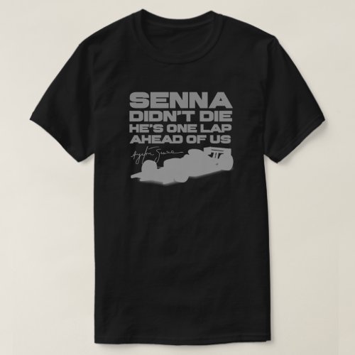 Ayrton Senna didnt die hes one lap ahead of us T_Shirt