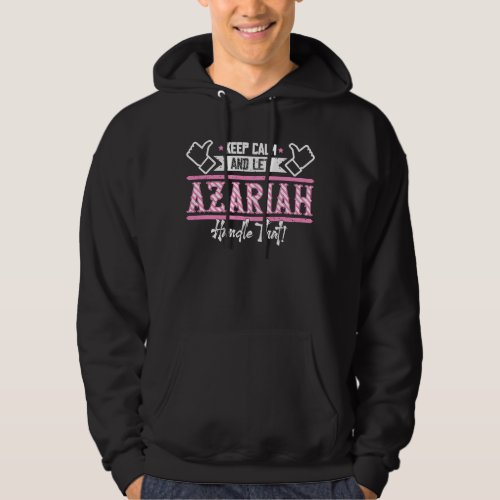 Azariah Keep Calm and let Azariah Handle that Hoodie