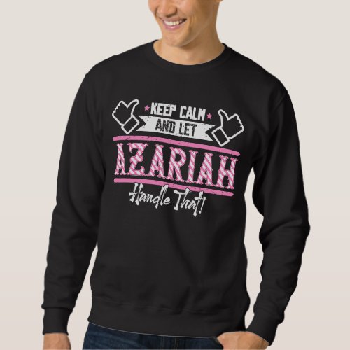 Azariah Keep Calm and let Azariah Handle that Sweatshirt