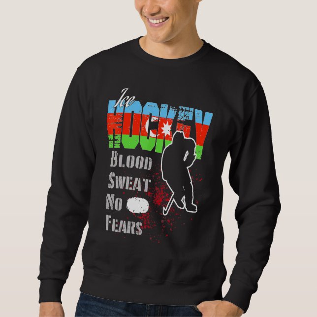 Azerbaijan Supporter Blood Sweat No Fears Ice Hock Sweatshirt (Front)