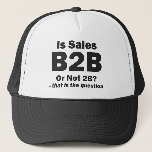 B2B or Not 2B Trucker Hat