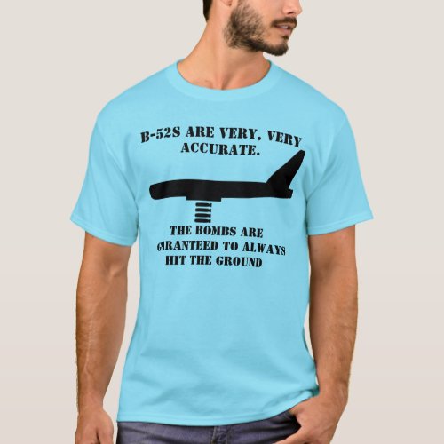 B_52s Are Very Accurate T_Shirt