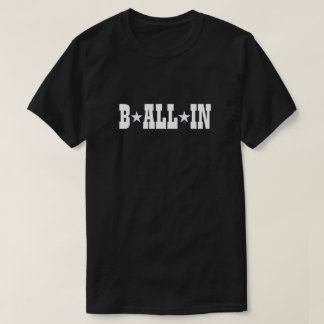 B ALL IN T-Shirt