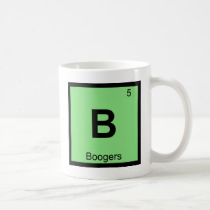 B - Boogers Chemistry Periodic Table Symbol Coffee Mug