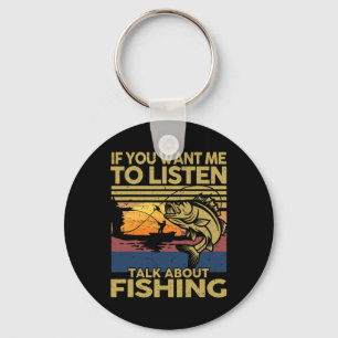 B Dad If You Want Me To Listen Talk About Fishing- Keychain