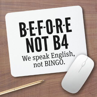 B-E-F-O-R-E NOT B4 - Speak English Not Bingo Mouse Pad