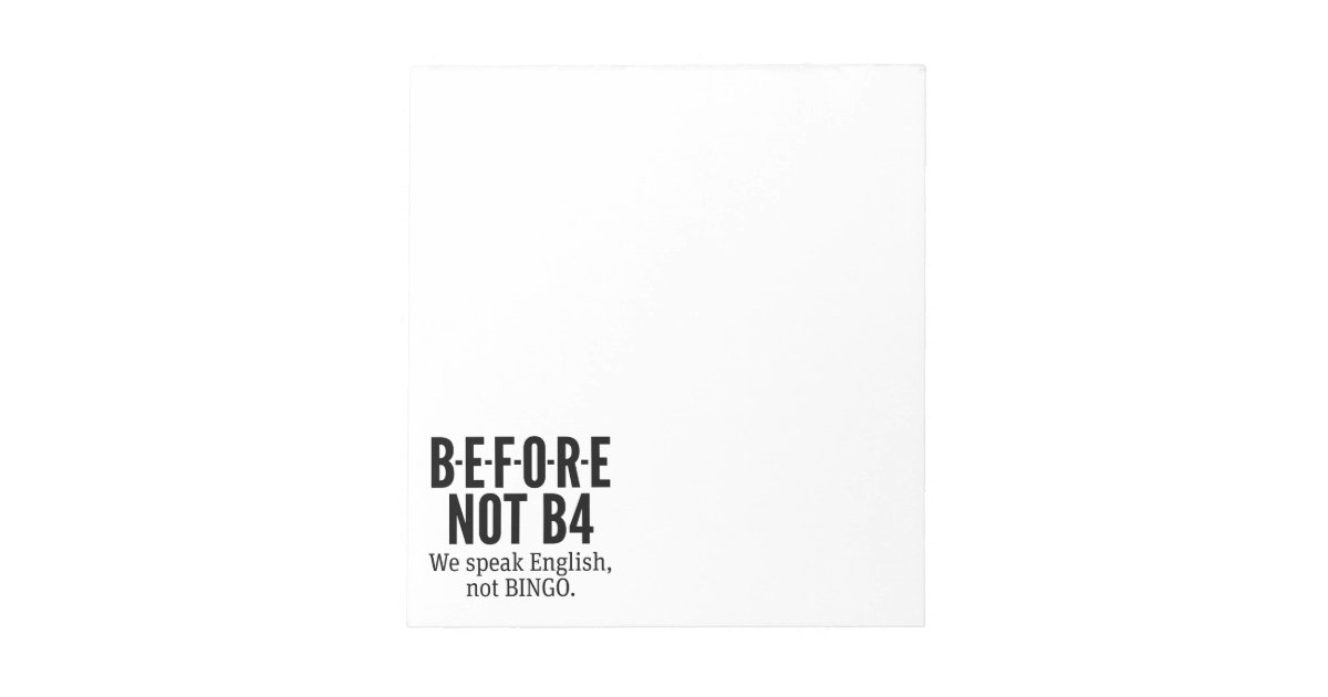 B E F O R E Not B4 Speak English Not Bingo Notepad Zazzle Com