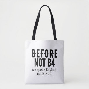 B-E-F-O-R-E NOT B4 - Speak English Not Bingo Tote Bag