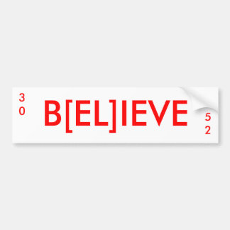 B[EL]IEVE, 52, 30 BUMPER STICKER