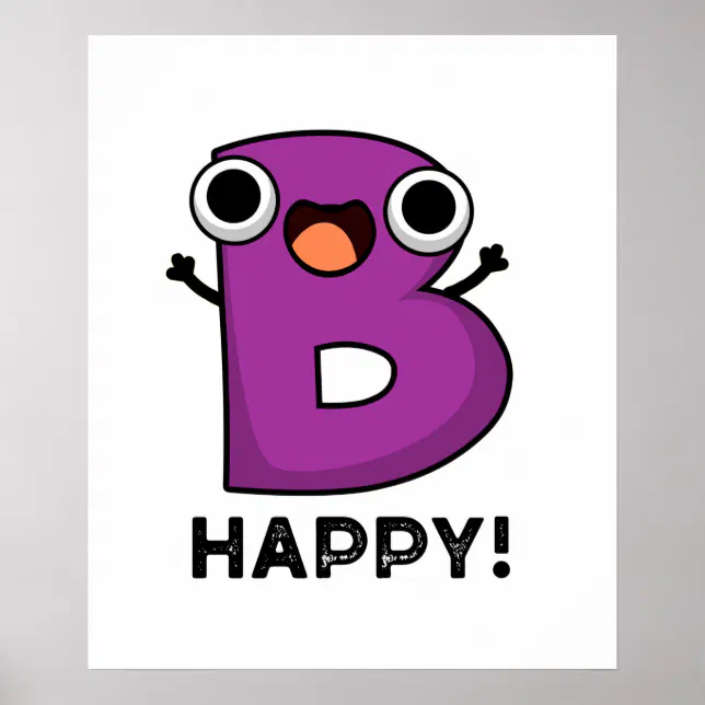 B Happy Funny Alphabet Pun Poster | Zazzle