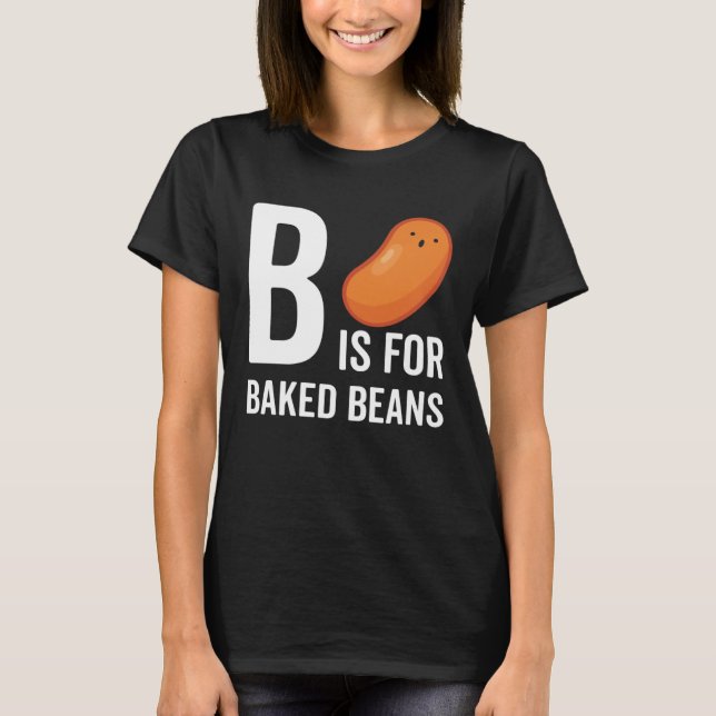 B Is For Baked Beans T-Shirt (Front)