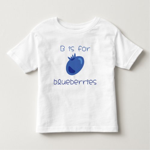 B is for blueberries Cute fun fruit illustration Toddler T_shirt