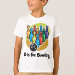 B is for Bowling T-Shirt