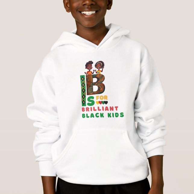 B Is for Brilliant Black Kids Black History Month Hoodie (Front)