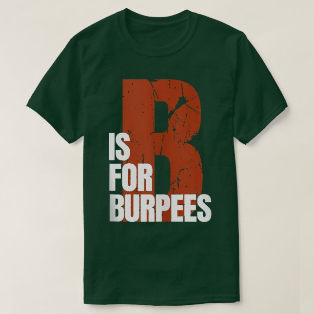 B Is For Burpees Funny Workout Burpees  T-Shirt (Design Front)