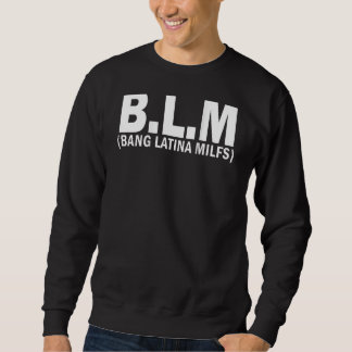B L M Bang Latina Milfs on back Sweatshirt