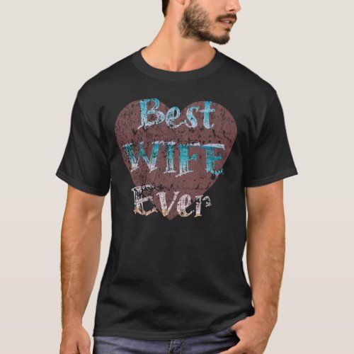 B Mothers day Best Wife ever perfect Wife Trends T_Shirt